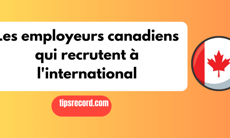 Les employeurs canadiens qui recrutent à l'international