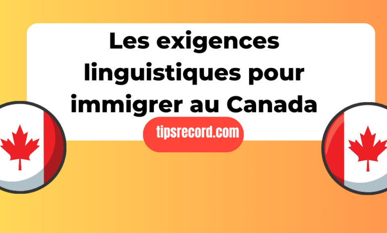 les exigences linguistiques pour immigrer au Canada