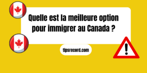 Quelle est la meilleure option pour immigrer au Canada