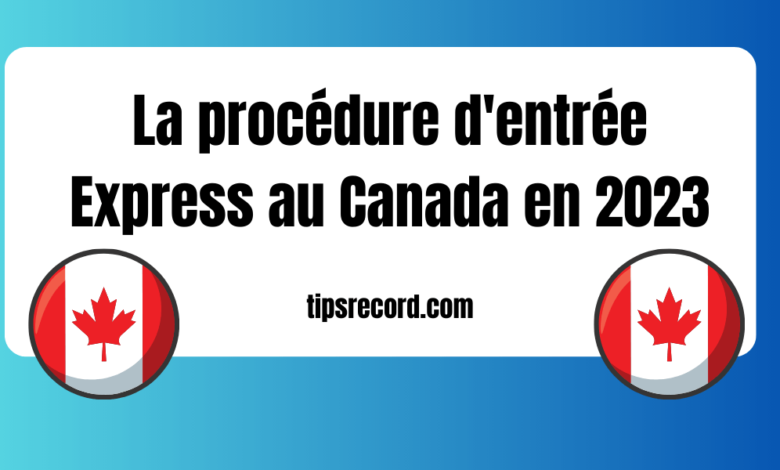 La procédure d'entrée Express au Canada