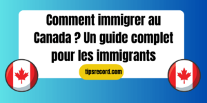 Comment immigrer au Canada
