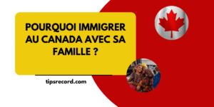 Comment immigrer au canada avec sa famille
