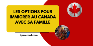 Comment immigrer au canada avec sa famille