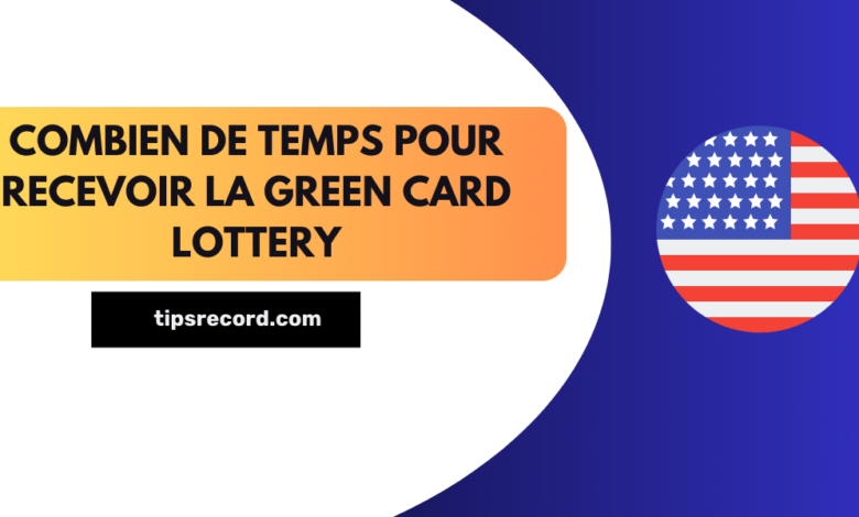 Combien de temps pour recevoir la Green Card Lottery