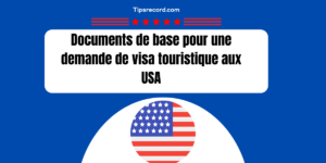 Liste des documents à fournir pour demande de visa touristique aux USA