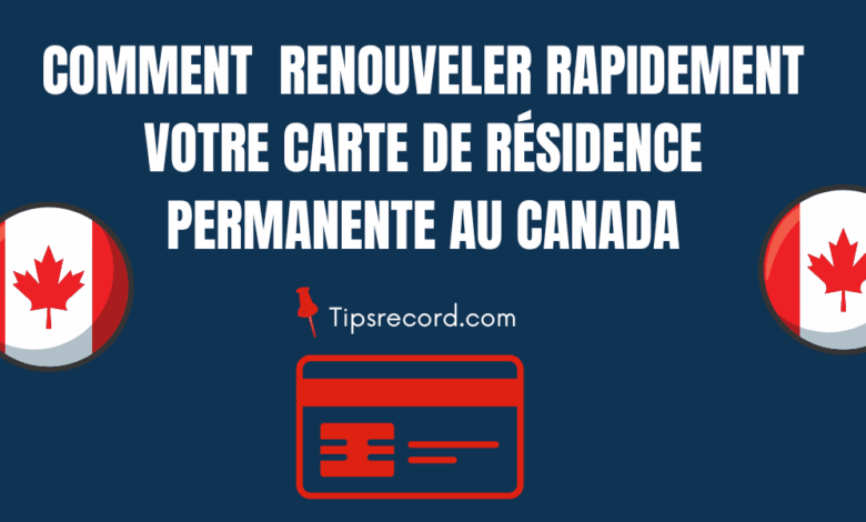 Renouvellement de la carte de résidence permanente au Canada